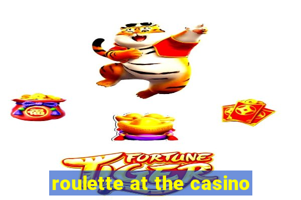 roulette at the casino