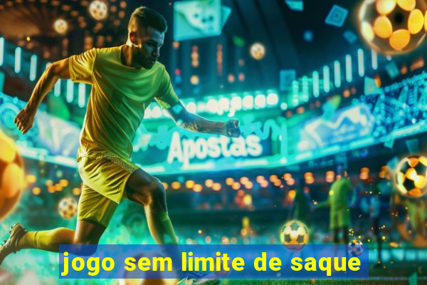 jogo sem limite de saque