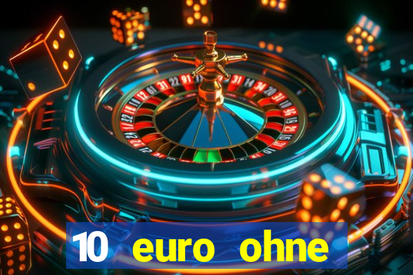 10 euro ohne einzahlung casino