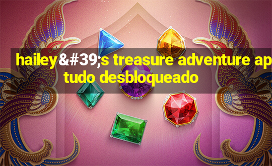 hailey's treasure adventure apk tudo desbloqueado