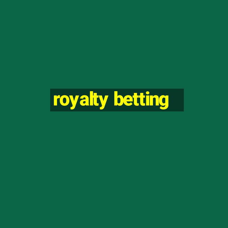 royalty betting