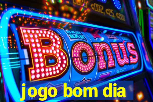 jogo bom dia