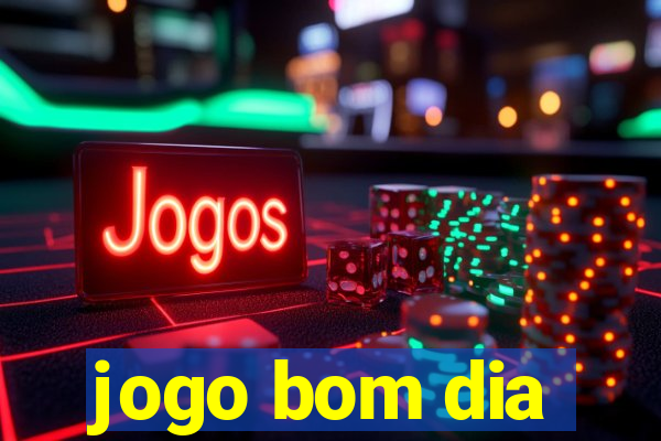 jogo bom dia