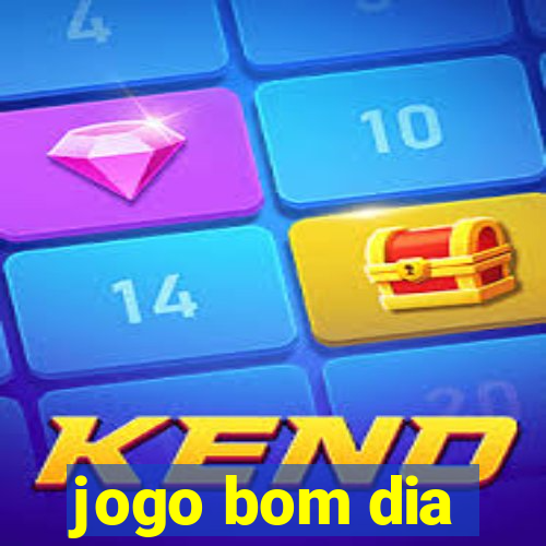 jogo bom dia