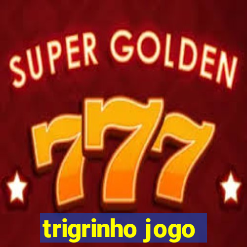 trigrinho jogo