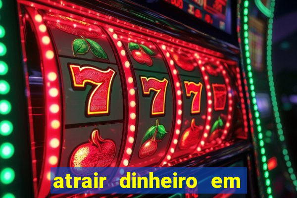 atrair dinheiro em 24 horas