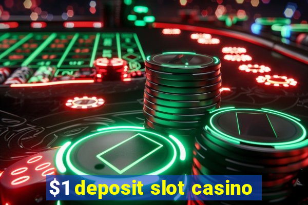 $1 deposit slot casino