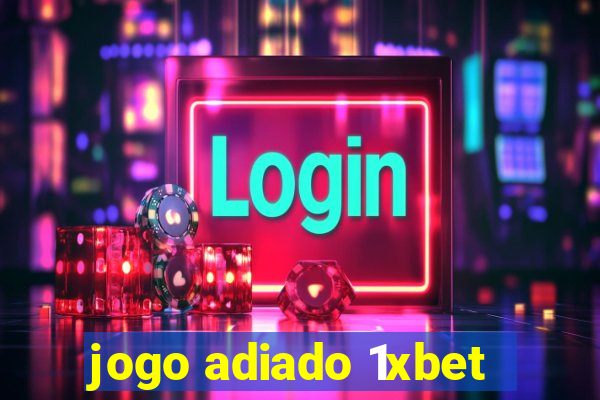 jogo adiado 1xbet