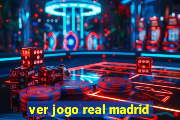 ver jogo real madrid