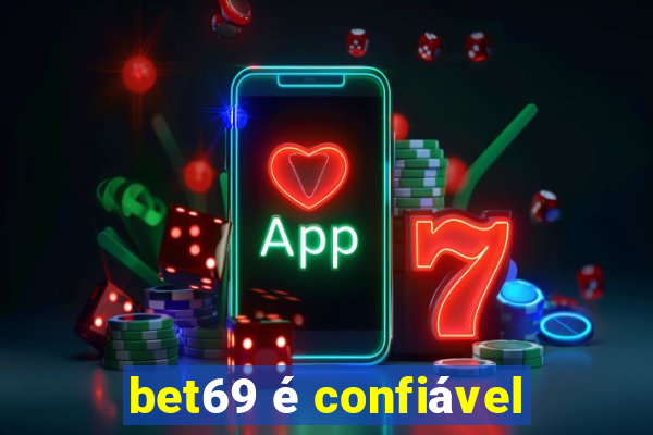 bet69 é confiável