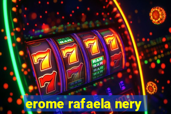 erome rafaela nery