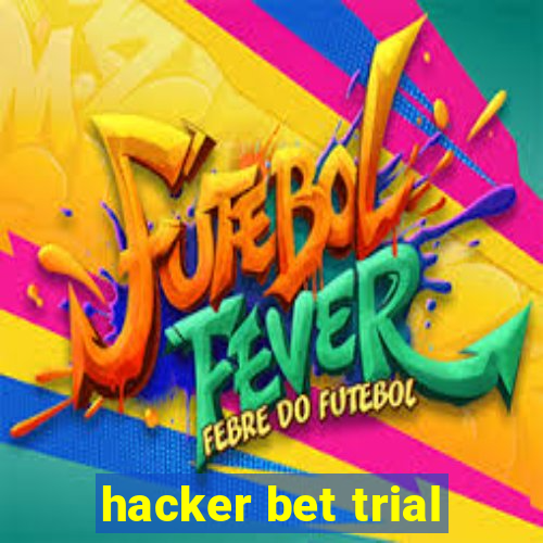 hacker bet trial