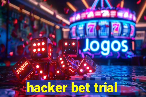 hacker bet trial