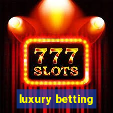 luxury betting