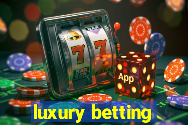 luxury betting