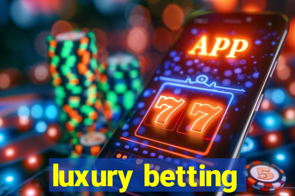 luxury betting