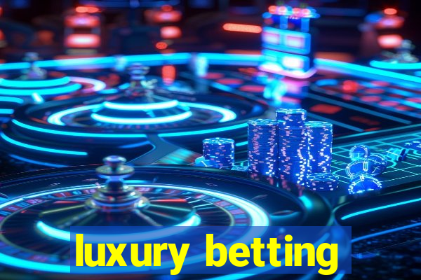 luxury betting