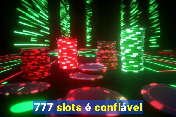 777 slots é confiável