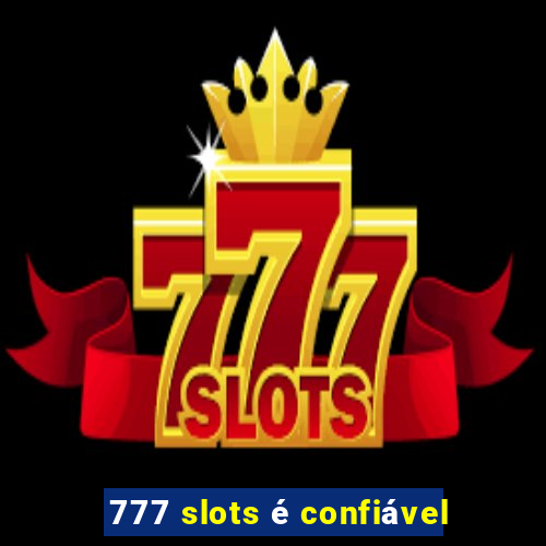 777 slots é confiável