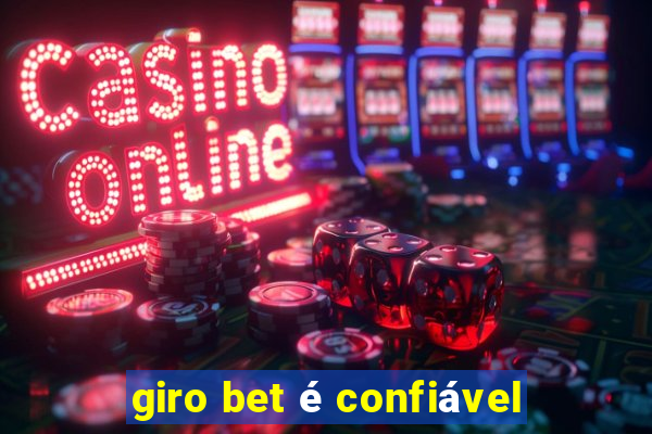 giro bet é confiável