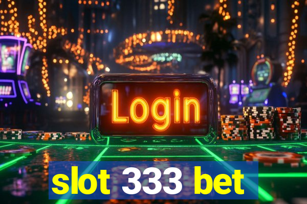 slot 333 bet