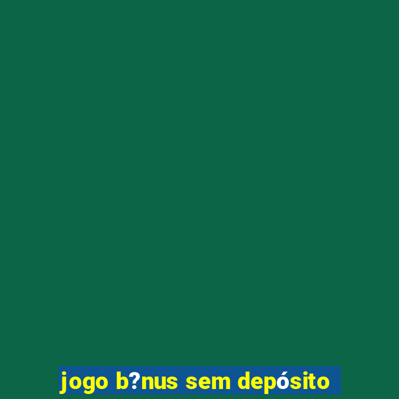 jogo b?nus sem depósito