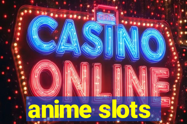 anime slots