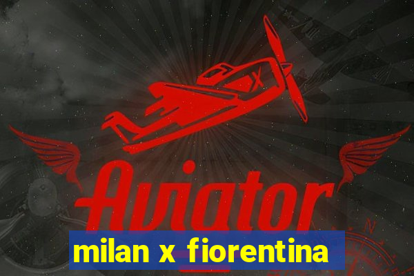 milan x fiorentina