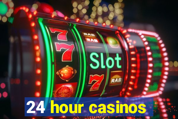 24 hour casinos