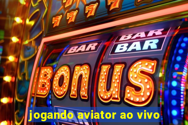 jogando aviator ao vivo