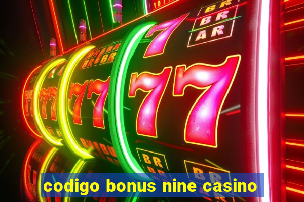 codigo bonus nine casino