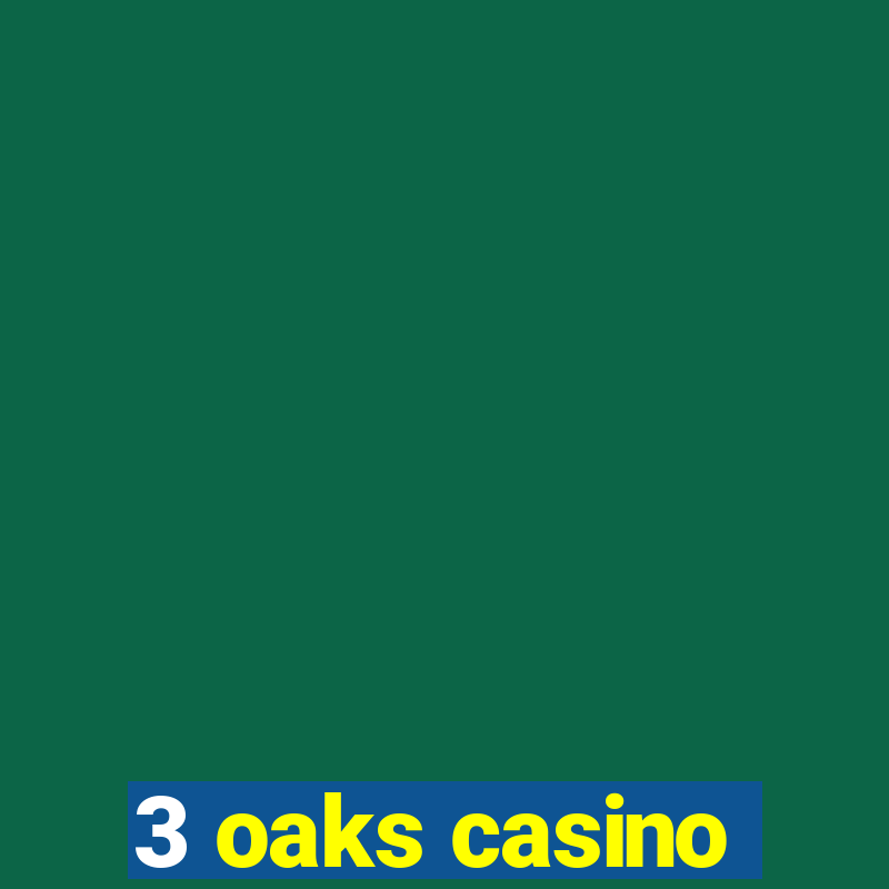 3 oaks casino