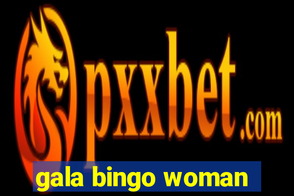 gala bingo woman