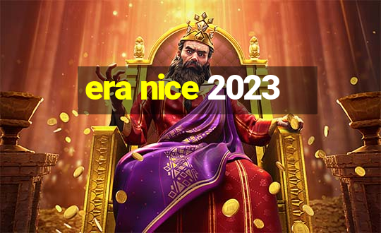 era nice 2023