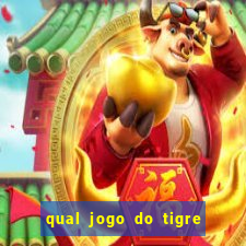 qual jogo do tigre que da dinheiro