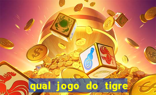 qual jogo do tigre que da dinheiro