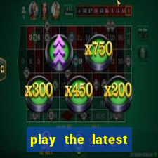 play the latest casino games and win big