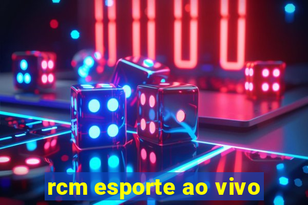 rcm esporte ao vivo