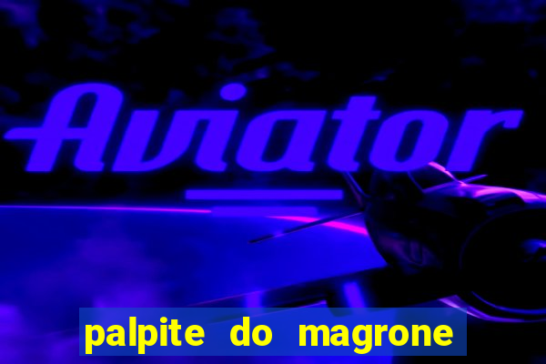 palpite do magrone para federal hoje