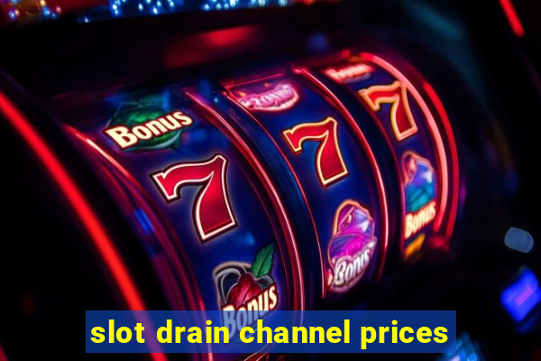 slot drain channel prices