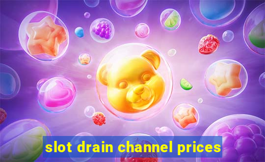 slot drain channel prices