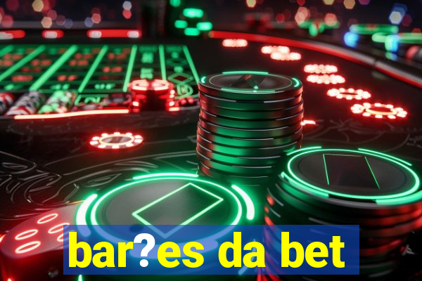 bar?es da bet