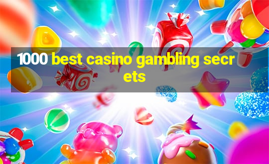 1000 best casino gambling secrets