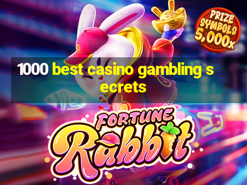 1000 best casino gambling secrets