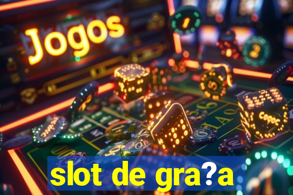 slot de gra?a