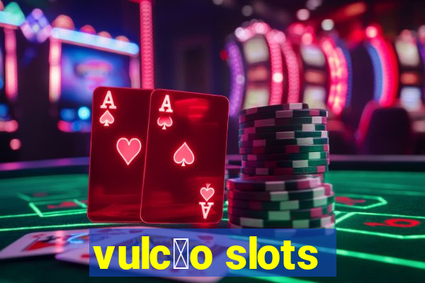 vulc茫o slots