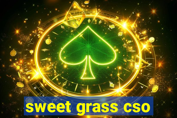 sweet grass cso