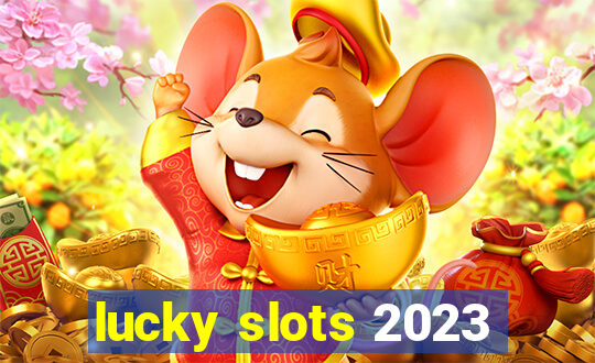 lucky slots 2023