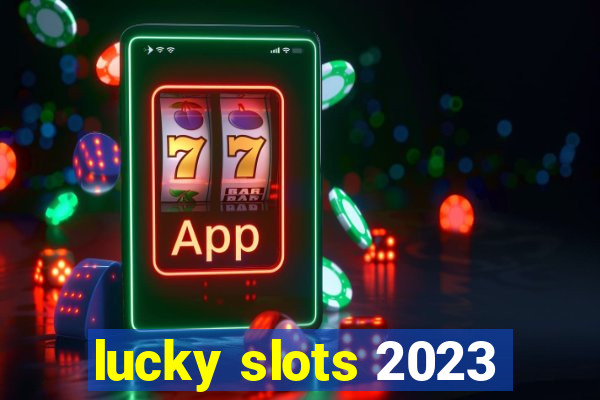 lucky slots 2023