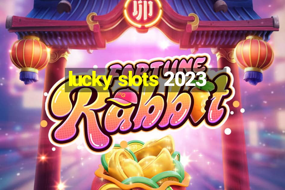 lucky slots 2023